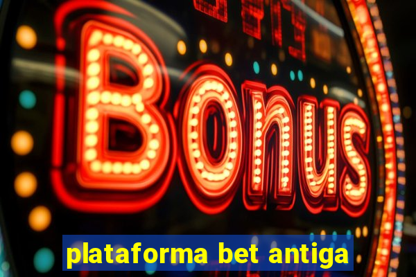 plataforma bet antiga